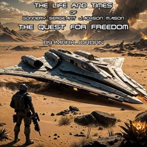 The Life And Times Of Gunnery Sergeant Jackson Mason: The Quest For Freedom