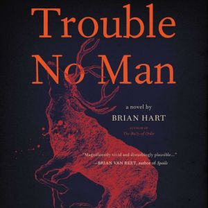 Trouble No Man, Brian Hart