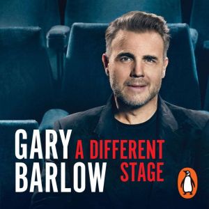 A Different Stage: The remarkable and intimate life story of Gary Barlow told through music
