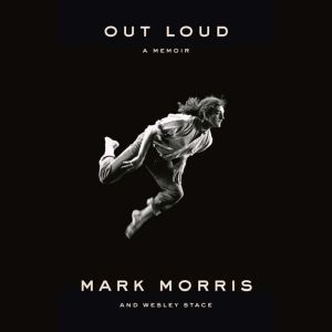 Out Loud: A Memoir, Mark Morris