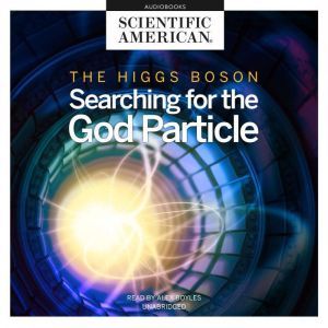 The Higgs Boson: Searching for the God Particle, Scientific American