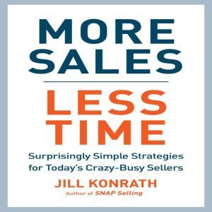 More Sales, Less Time, Jill Konrath