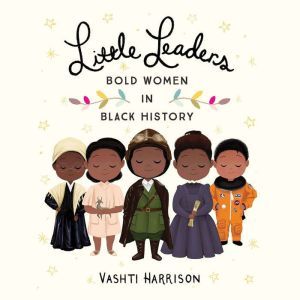 Little Leaders: Bold Women in Black History, Vashti Harrison