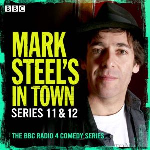 Mark Steels In Town: Series 11 & 12: A BBC Radio 4 comedy series