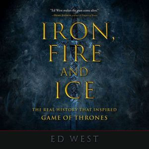 Iron, Fire, and Ice: The Real History that Inspired Game of Thrones, Ed West