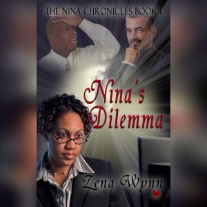 The Nina Chronicles 1 Ninas Dilemma..., Zena Wynn