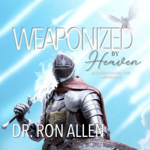 Weaponized by Heaven, Dr. Ron Allen