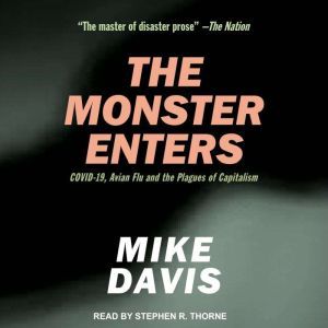 The Monster Enters: COVID-19, AVIAN FLU AND THE PLAGUES OF CAPITALISM, Mike Davis