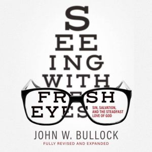 Seeing with Fresh Eyes, John W. Bullock