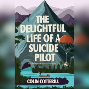 The Delightful Life of a Suicide Pilo..., Colin Cotterill