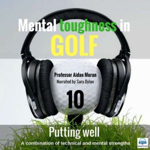 Mental Toughness in Golf  10 of 10 P..., Professor Aidan Moran