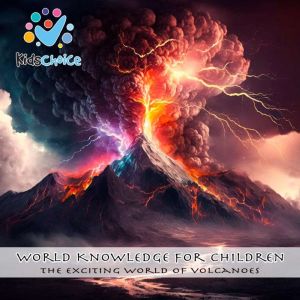 The exciting world of volcanoes, KidsChoice