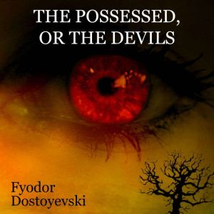 The Possessed, or The Devils, Fyodor Dostoyevsky
