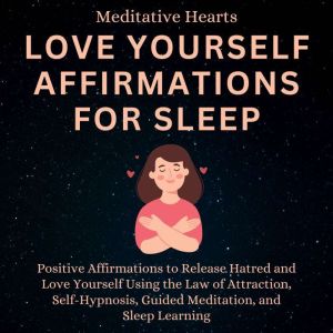 Love Yourself Affirmations For Sleep, Meditative Hearts