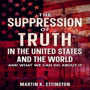 The Suppression of Truth in the Unite..., Martin K. Ettington