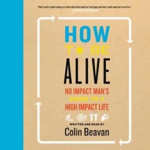 How to Be Alive, Colin Beavan