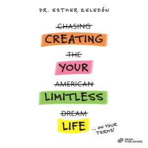CREATING YOUR LIMITLESS LIFE, Dr. Esther Zeledon