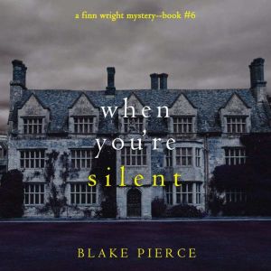 When Youre Silent (A Finn Wright FBI MysteryBook Six): Digitally narrated using a synthesized voice