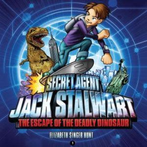 Secret Agent Jack Stalwart: Book 1: The Escape of the Deadly Dinosaur: USA, Elizabeth Singer Hunt