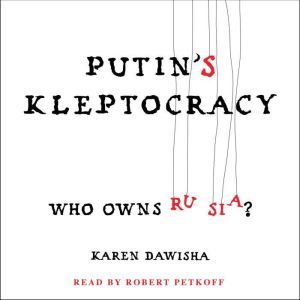 Putins Kleptocracy, Karen Dawisha