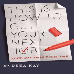 This Is How You Get Your Next Job, Andrea Kay