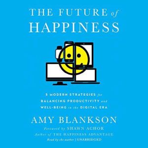 The Future of Happiness, Amy Blankson