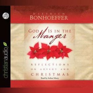 God is in The Manger: Reflections on Advent and Christmas, Dietrich Bonhoeffer