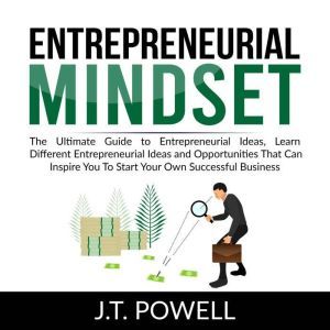 Entrepreneurial Mindset The Ultimate..., J.T. Powell