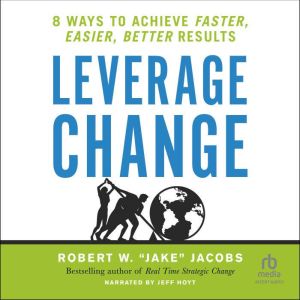 Leverage Change: 8 Ways to Achieve Faster, Easier, Better Results