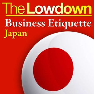 The Lowdown Business Etiquette  Jap..., Rochelle Kopp