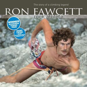 Ron Fawcett  Rock Athlete: The story of a climbing legend
