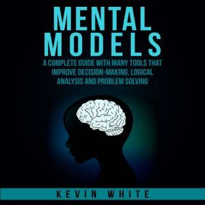 Mental Models  A complete guide with..., Kevin White