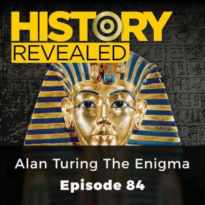 History Revealed Alan Turing The Eni..., Daniel Cossins