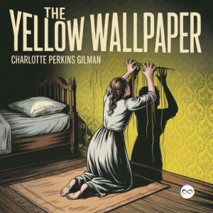 The Yellow Wallpaper, Charlotte Perkins Gilman