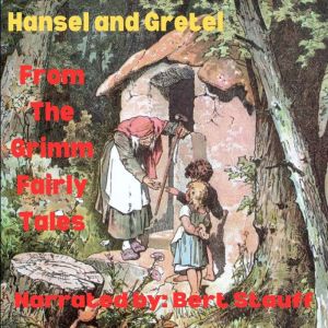 Hansel and Gretel: From the Grimm Fairy Tales