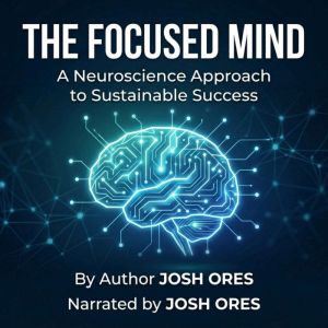 The Focused Mind A Neuroscience Appr..., Josh Ores