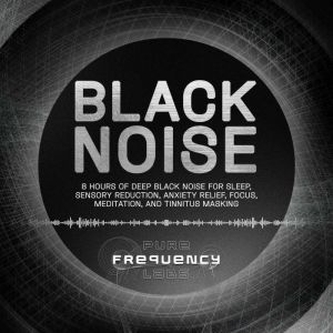 Black Noise 8 Hours of Deep Black No..., Pure Frequency Labs
