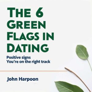 The 6 Green Flags  in Dating: Positive Signs You're on the Right Track