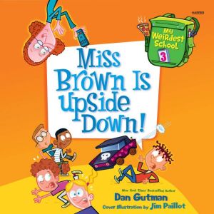 My Weirdest School 3 Miss Brown Is ..., Dan Gutman