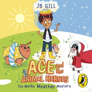 Ace and the Animal Heroes: The Wacky Weather Mystery