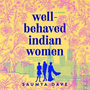 WellBehaved Indian Women, Saumya Dave