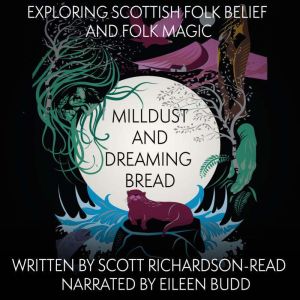 MillDust and Dreaming Bread: Exploring Scottish Folk Belief and Folk Magic