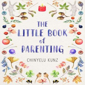 The Little Book of Parenting: How to Nurture Your Child to Their Full Potential