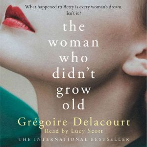 The Woman Who Didnt Grow Old, Gregoire Delacourt