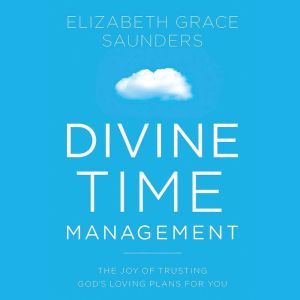 Divine Time Management, Elizabeth Grace Saunders