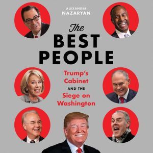 The Best People: Trump's Cabinet and the Siege on Washington, Alexander Nazaryan