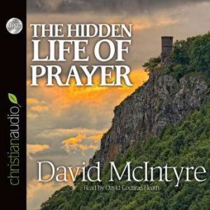 The Hidden Life of Prayer, David McIntyre