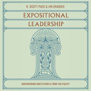 Expositional Leadership: Shepherding God's People From the Pulpit