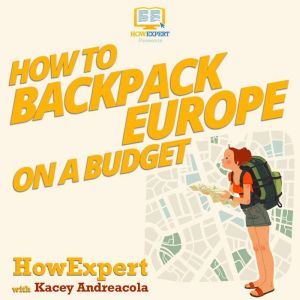 How to Backpack Europe on a Budget, HowExpert