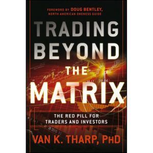 Trading Beyond the Matrix, Van K. Tharp